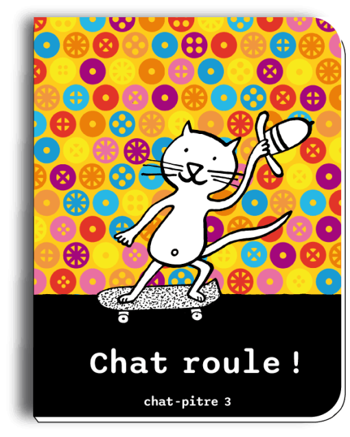 CHAT ROULE ! <br><span style="font-size:0.7em">Chat-pitre 3</span>