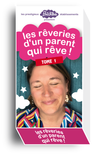 Les Rêveries d'un Parent qui Rêve !